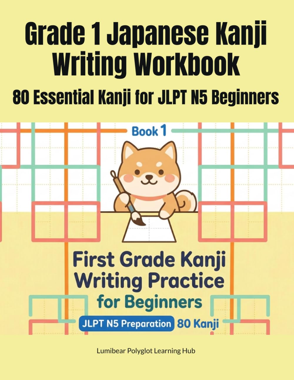 Grade 1 Japanese Kanji Writing Workbook: 80 Essential Kanji for JLPT N5 Beginners: 小学1年生の漢字練習帳（英語の意味つき・80字）| Includes Hiragana & Katakana & Large ... Elementary School Kanji Series: Grade 1 to 6)