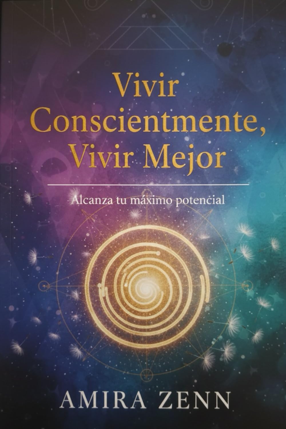 Vivir Conscientemente, Vivir Mejor: Alcanza tu máximo potencial