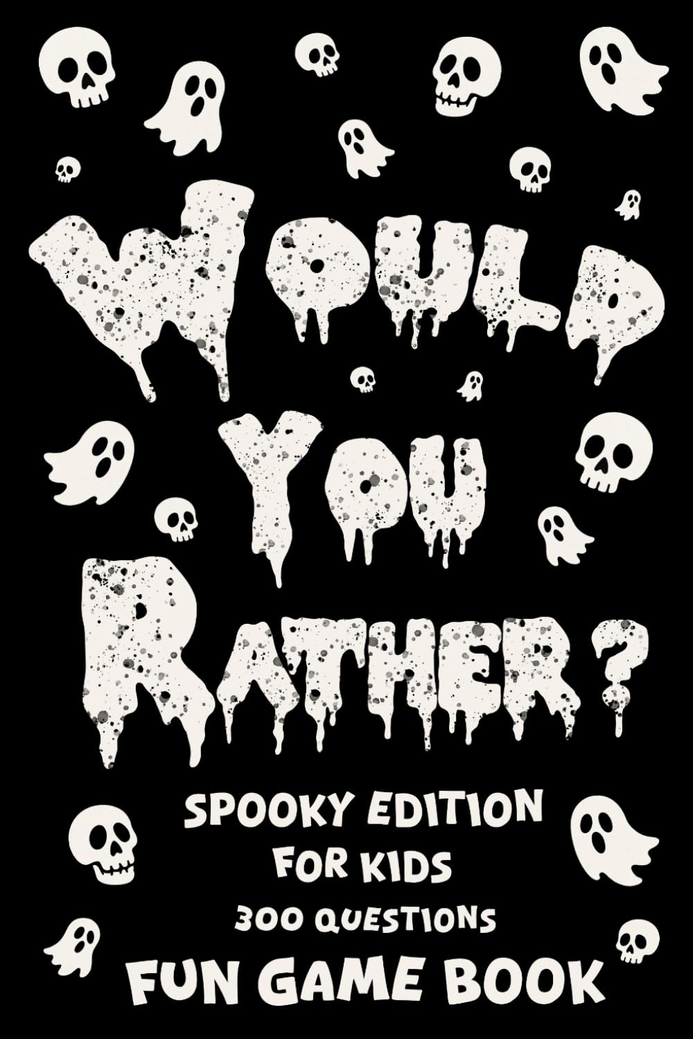 Would You Rather Spooky Edition For Kids 300 Questions Fun Game Book