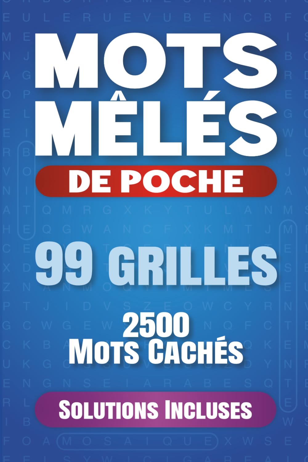 Mots Mêlés: 2500 Mots Mêlés - Format de Poche - 99 grilles avec solutions - 15 x 23 cm