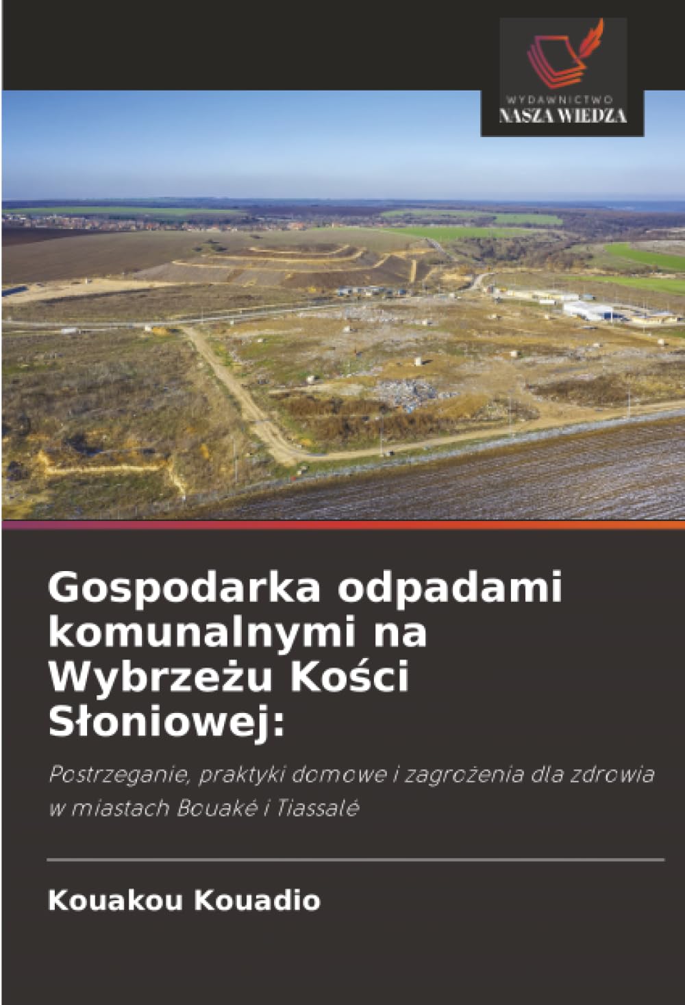 Gospodarka odpadami komunalnymi na Wybrzeżu Kości Sloniowej: Postrzeganie, praktyki domowe i zagro¿enia dla zdrowia w miastach Bouaké i Tiassalé