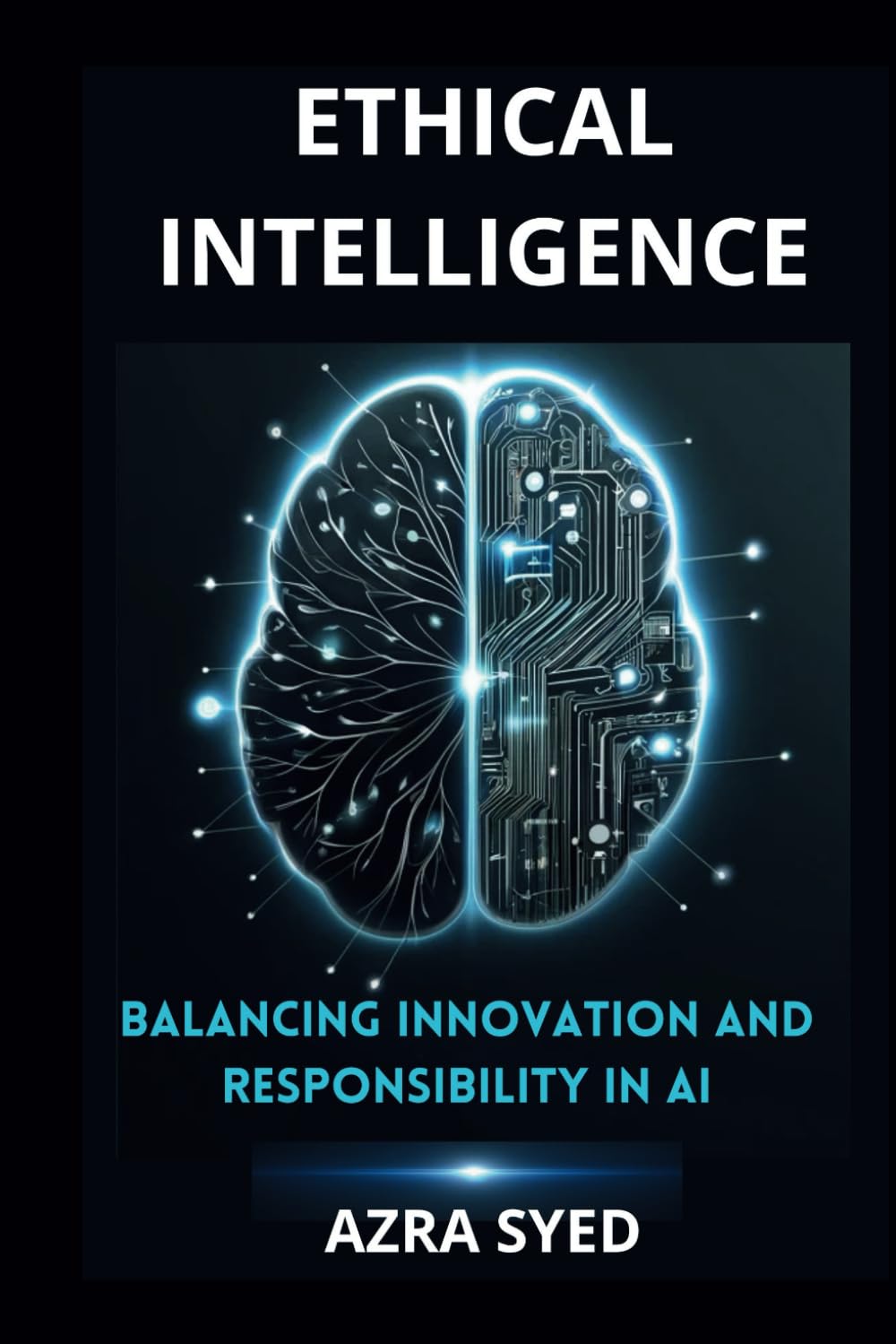 ETHICAL INTELLIGENCE: Balancing Innovation and Responsibility in AI