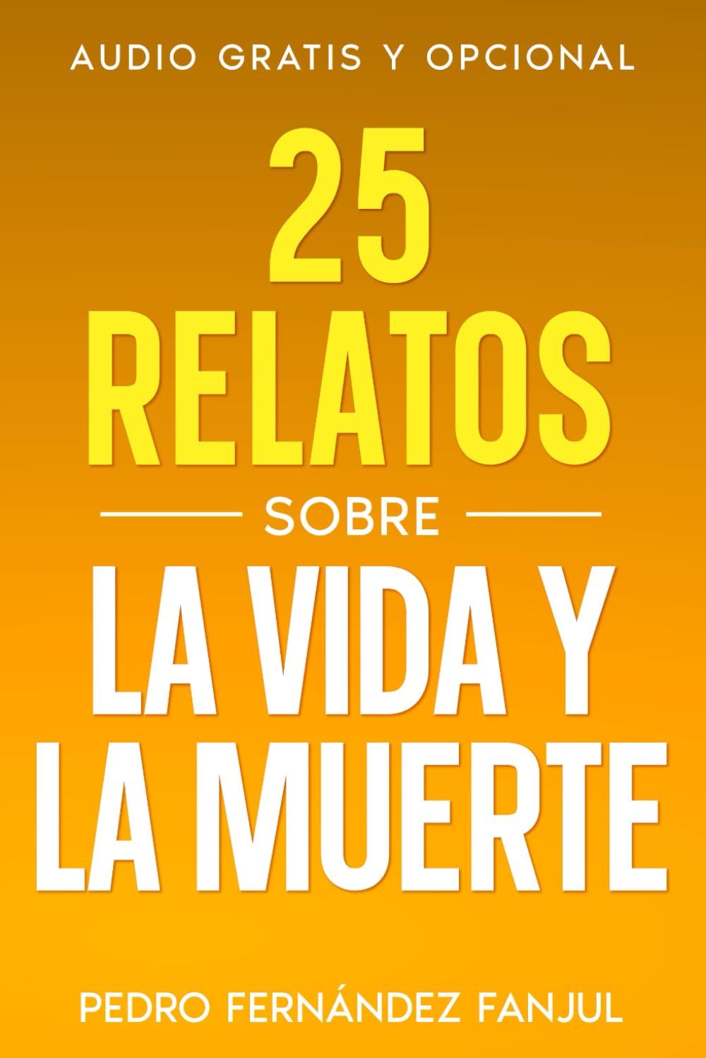 25 relatos sobre la vida y la muerte: 4 (Short Stories in Spanish - Historias cortas en español)