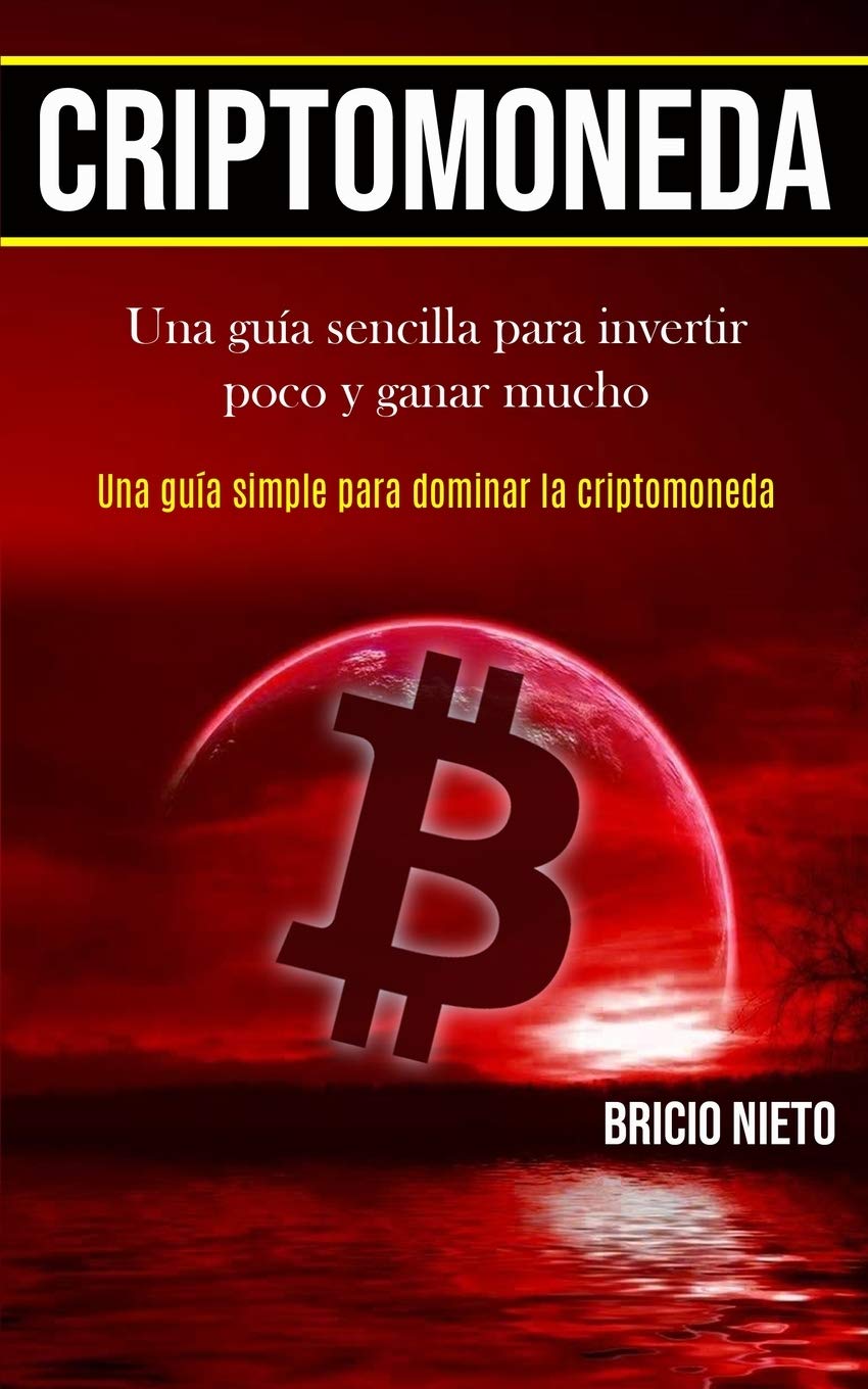 Criptomoneda: Una guía sencilla para invertir poco y ganar mucho (Una guía  simple para dominar la criptomoneda) : Nieto, Bricio: Amazon.it: Libri