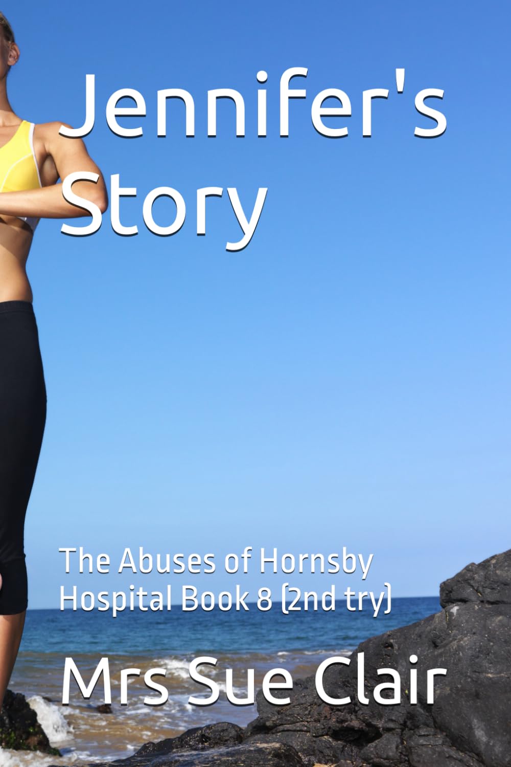 Jennifer's Story: The Abuses of Hornsby Hospital Book 8 (2nd try) (The Abuses of Hornsby Hospital Series)