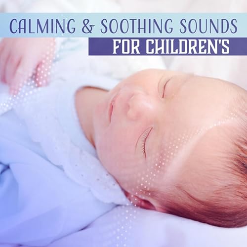 Calming & Soothing Sounds for Children's (Relax Your Baby, Peaceful