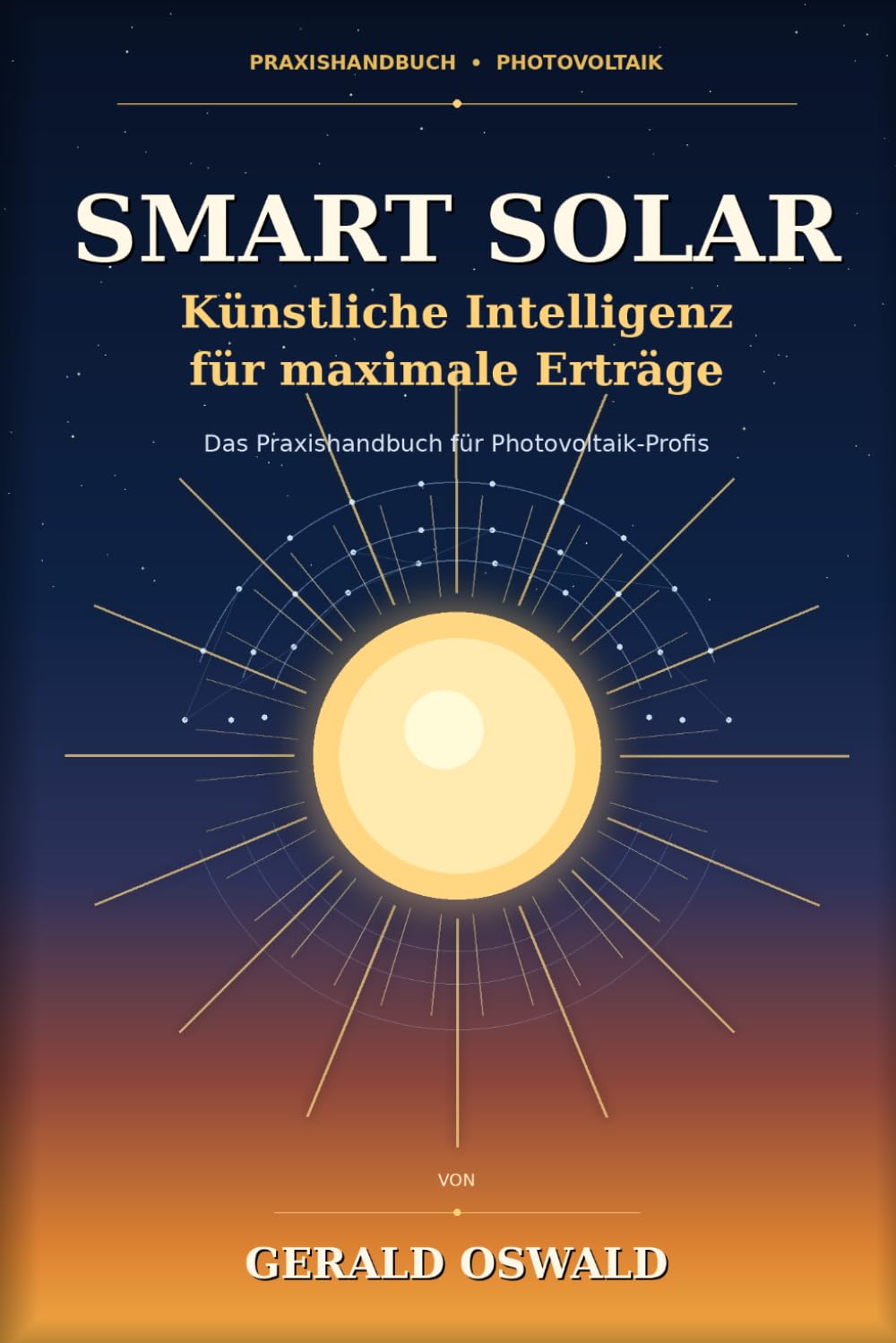 Smart Solar – Künstliche Intelligenz für maximale Erträge: Das Praxishandbuch für Photovoltaik-Profis