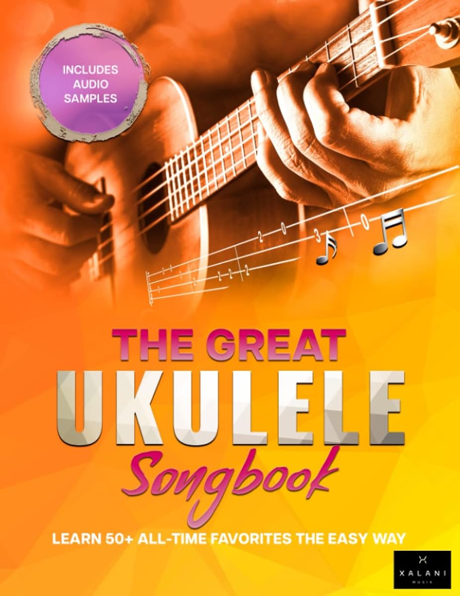 The Great Ukulele Songbook: Learn 50+ All-Time Favorites the Easy Way - Complete with Audio Demos