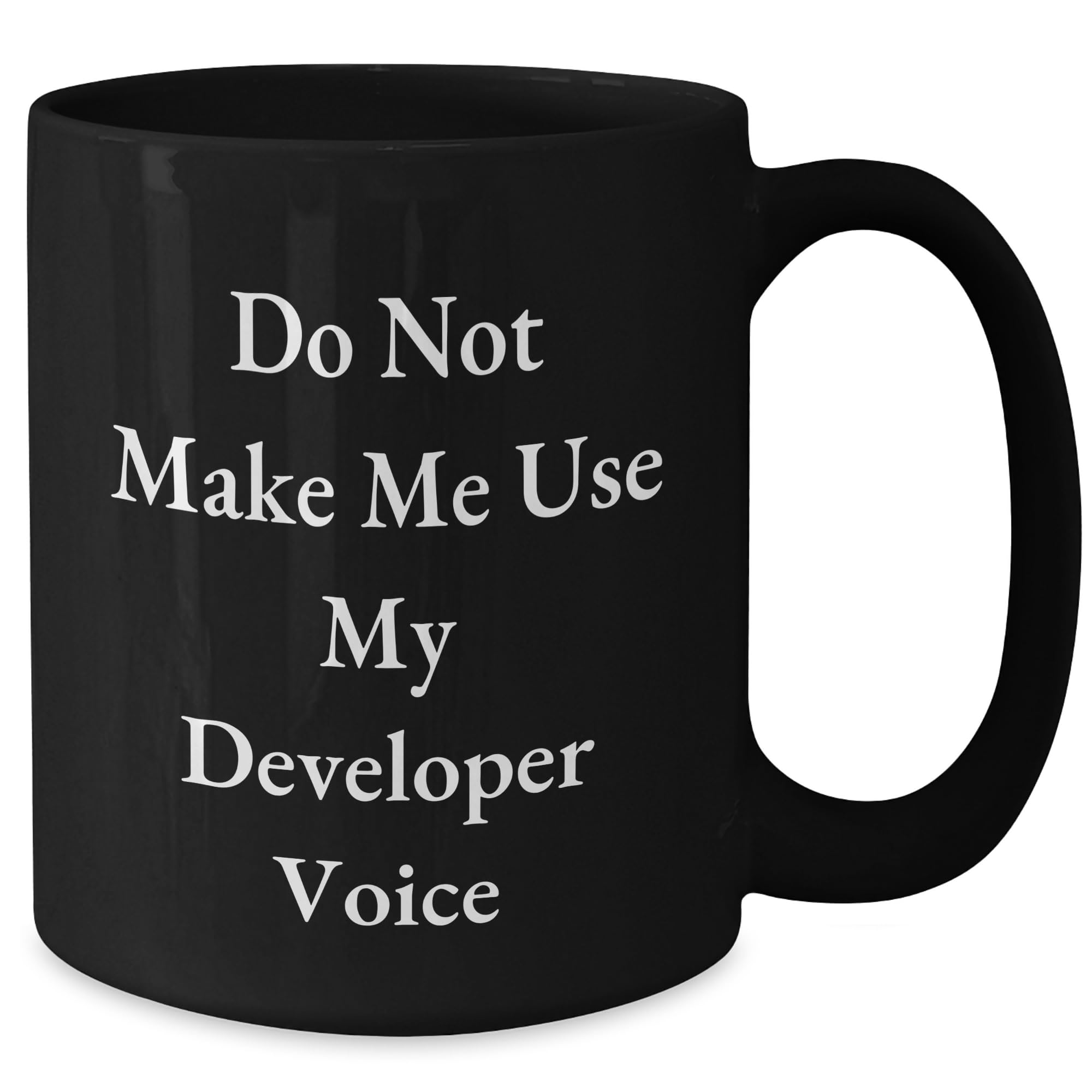 Gifts from Friends to Developer - Do Not Make Me Use My Developer Voice - Black Coffee Mug - Christmas