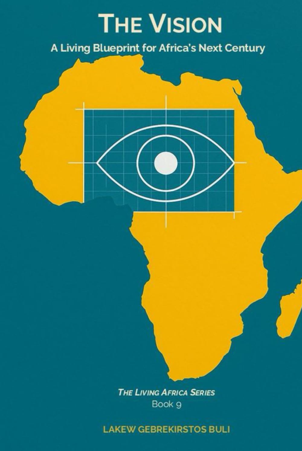 The Vision: A Living Blueprint For Africa’s Next Century (The Living Africa Series)