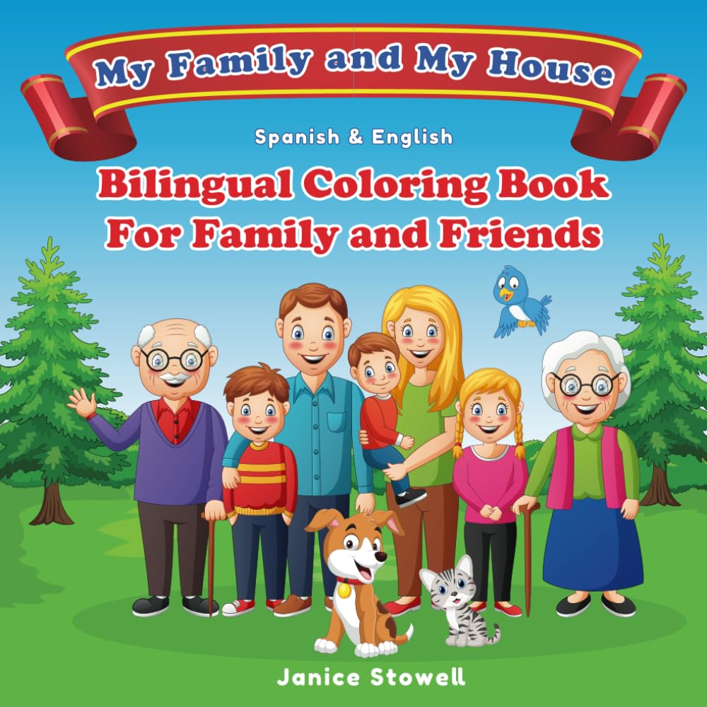 My Family and My home: Mi Familia y Mi Casa: Bilingual Coloring Book For Family and Friends. Learning to speak Spanish and English through easy ... (