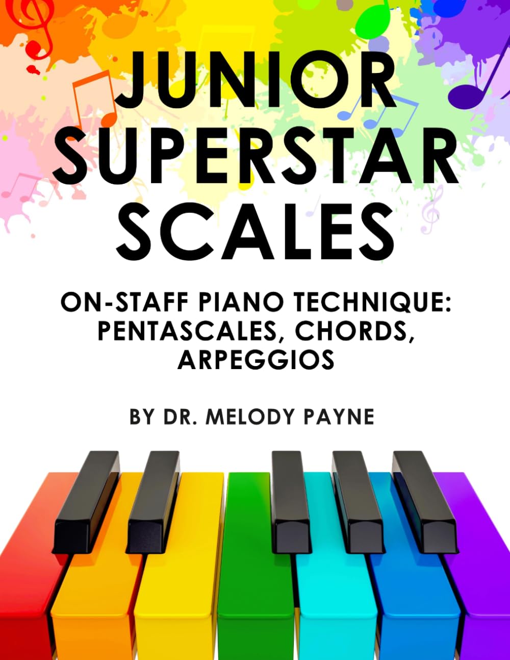 Junior Superstar Scales - A Beginning Piano Technique Book: On-Staff Pentascales, Chords, Arpeggios, & Chord Progressions in All Major and Minor Keys