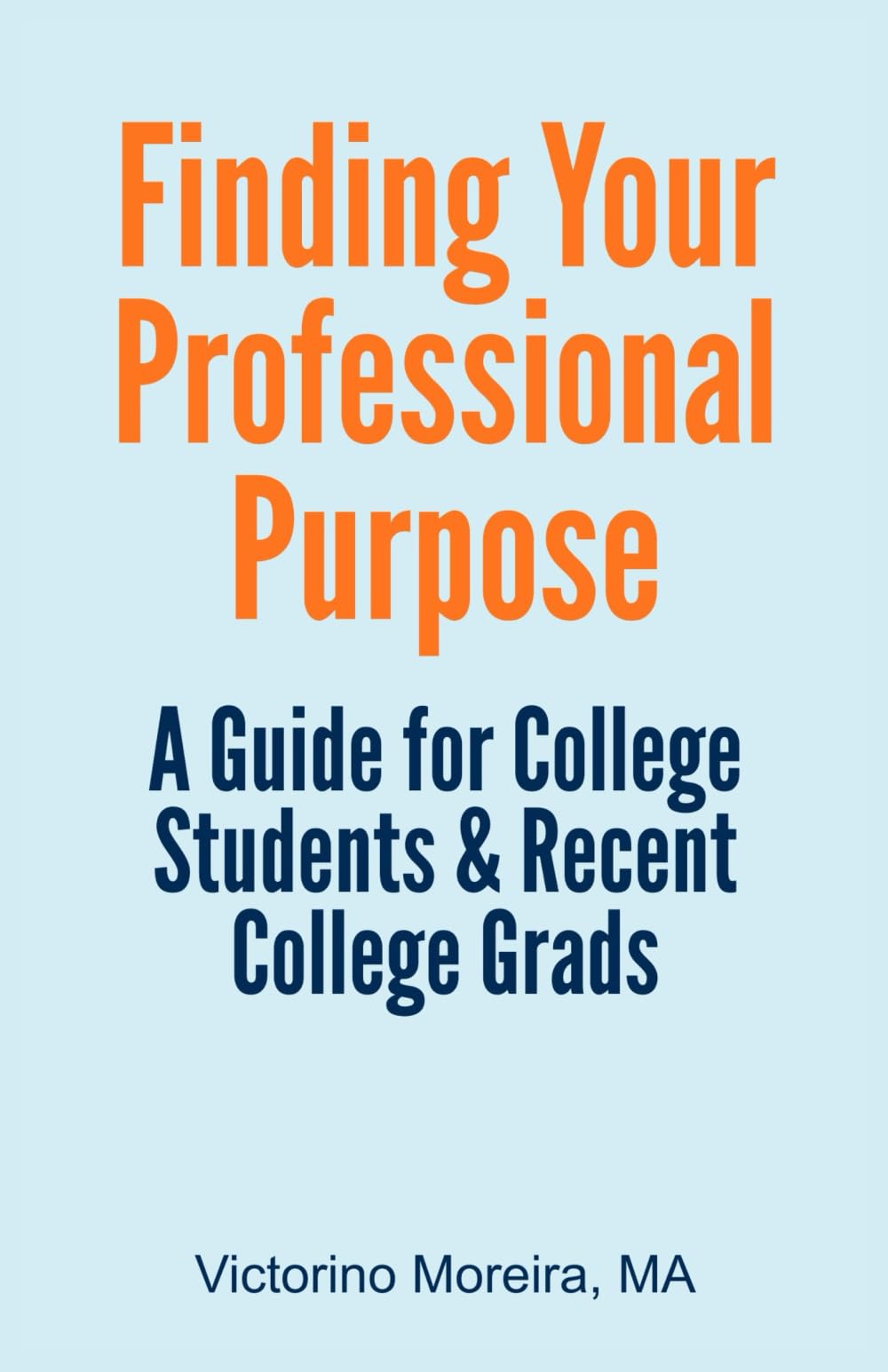 Finding Your Professional Purpose: A Guide For College Students & Recent College Grads