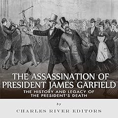 The Assassination of President James Garfield Audiolibro Por Charles River Editors arte de portada
