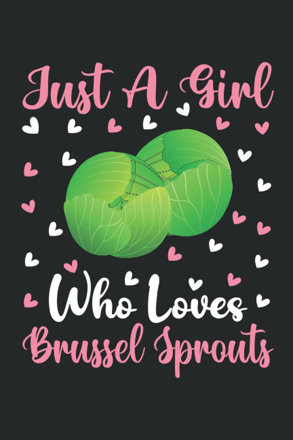 Brussel Sprouts Notebook: Just A Girl Who Loves Brussel Sprouts Notebook Journal For Women Girls Kids: Brussel Sprouts Notebook Journal Dairy - 110 Page Paperback Notebook - (6"x9")