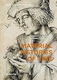  Material Histories of Time: Objects and Practices, 14th-19th Centuries (Object Studies in Art History, Band 3)