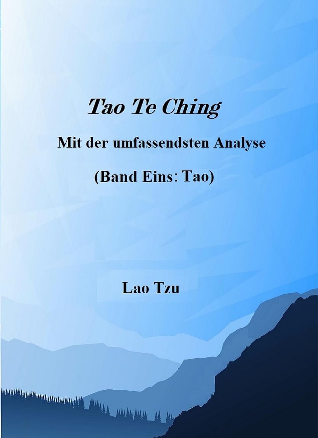 Tao Te Ching Mit der umfassendsten Analyse: Band Eins: Tao (German Edition)