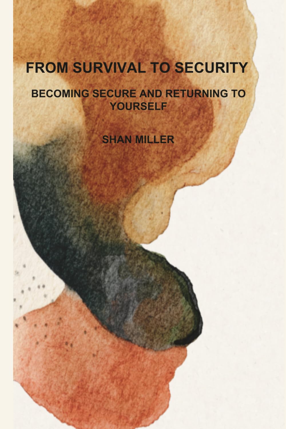 FROM SURVIVAL TO SECURITY: BECOMING SECURE AND RETURNING TO YOURSELF