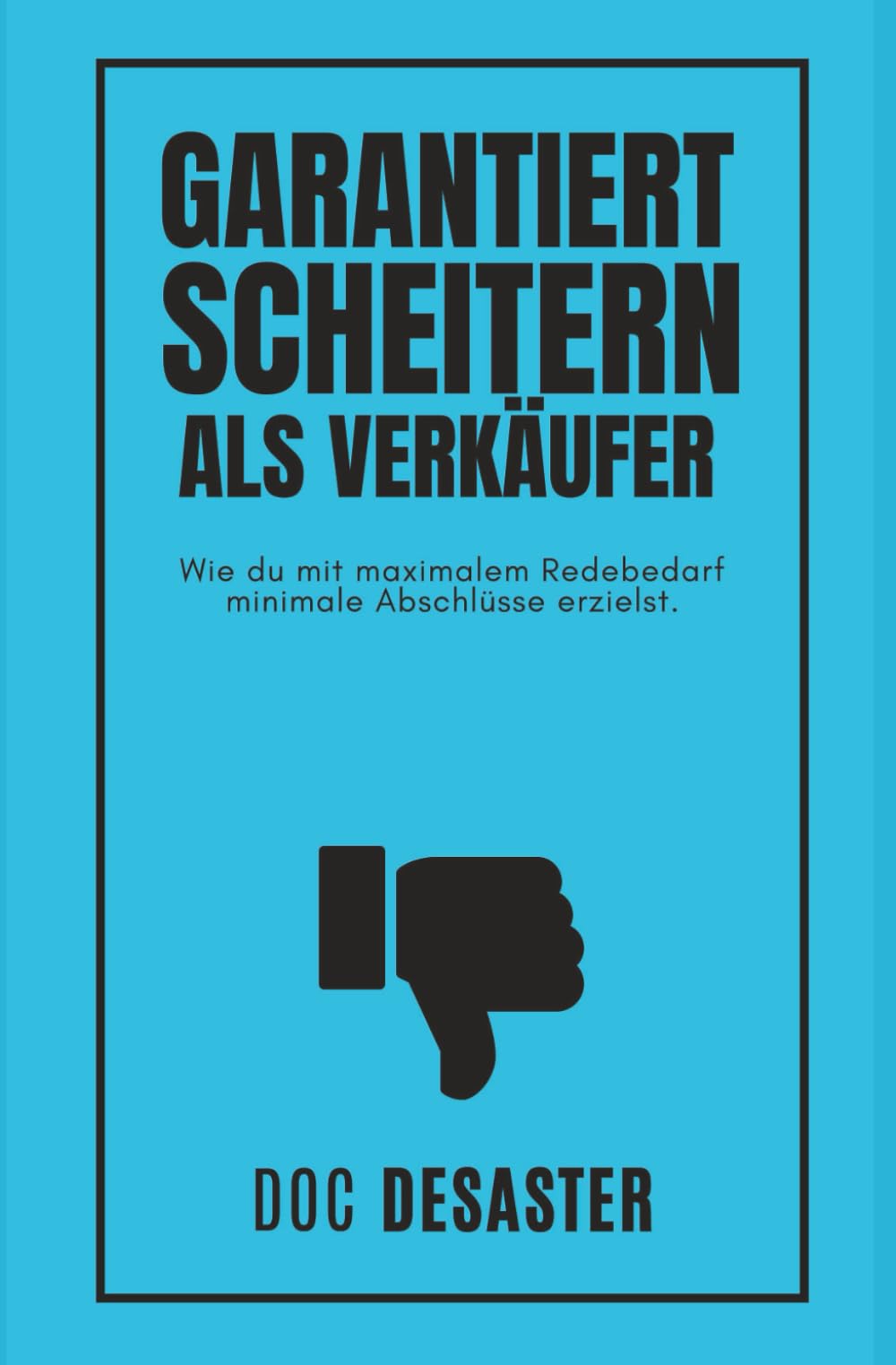 Garantiert scheitern als Verkäufer: Wie du mit maximalem Redebedarf minimale Abschlüsse erzielst.