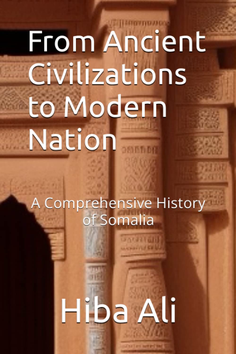 From Ancient Civilizations to Modern Nation: A Comprehensive History of Somalia