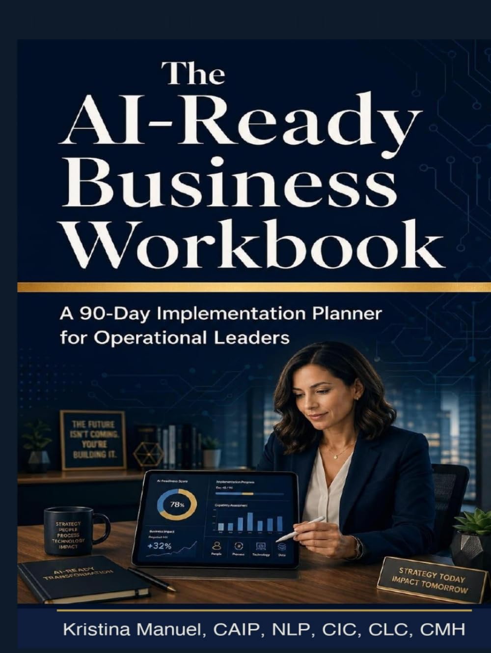 The AI-Ready Business Workbook: A 90-Day Implementation Planner for Operational Leaders