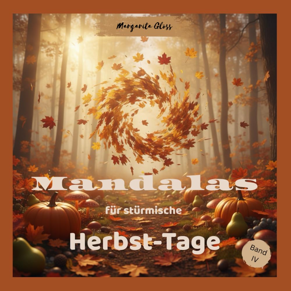 Mandalas für stürmische Herbst-Tage: Malbuch für Erwachsene und Jugendliche mit 50 Herbst-Mandalas und 50 Affirmationen für Entspannung, Achtsamkeit ... (Mit Mandalas durch die Jahreszeiten)