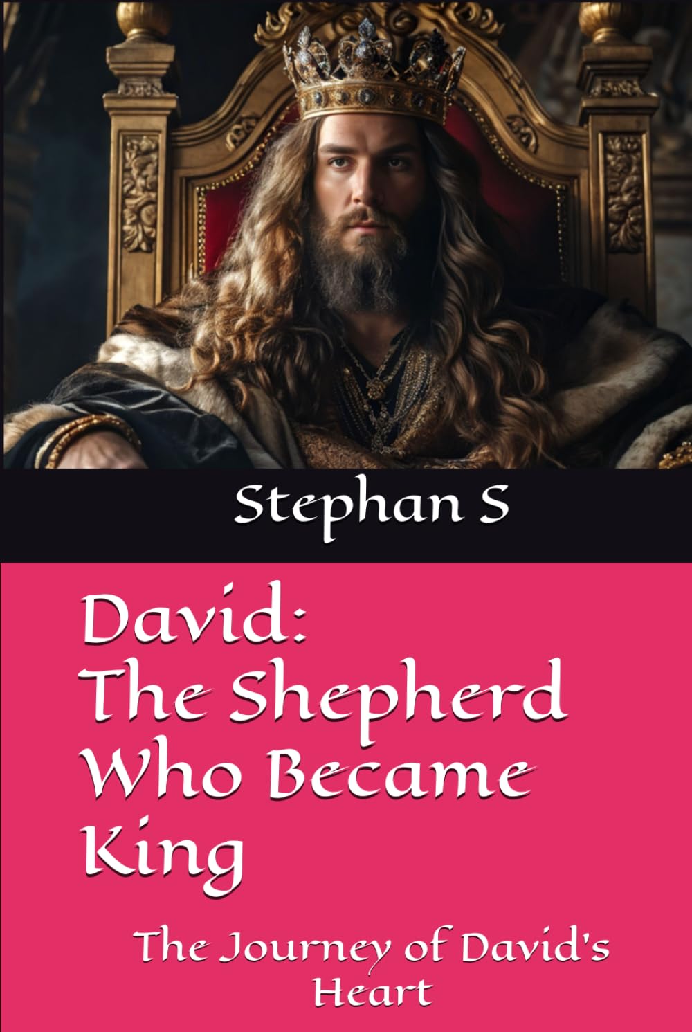 David: The Shepherd Who Became King: The Journey of David’s Heart