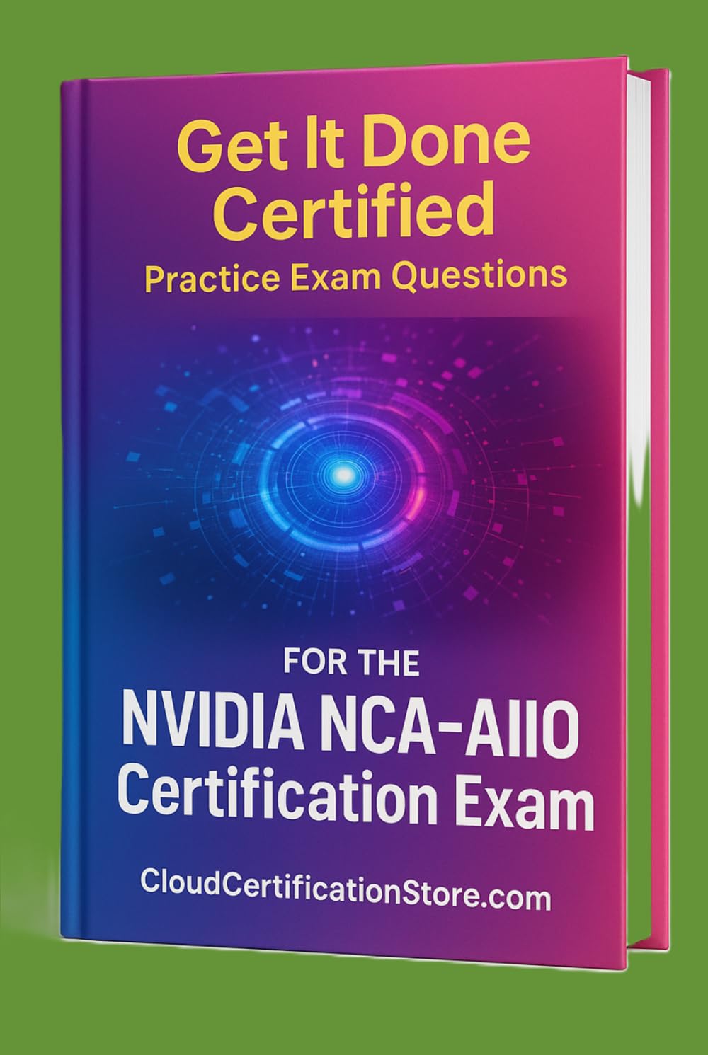 Get It Done Certified Practice Exam Questions for the NVIDIA Certified Associate AI Infrastructure and Operations (NCA-AIIO): 300+Exam-Style Questions | Detailed Explanations | Review Checklist&Score