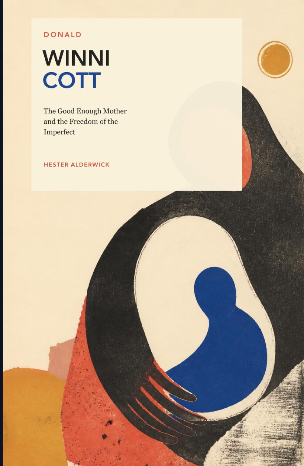 Donald Winnicott: The Good Enough Mother and the Freedom of the Imperfect