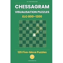 Chessagram 125 Five-Move Chess Puzzles for Beginners Visualisation Training to Sharpen Tactics and Calculation ELO 8001200 Chessagram Method - 5-Moves - White to Play