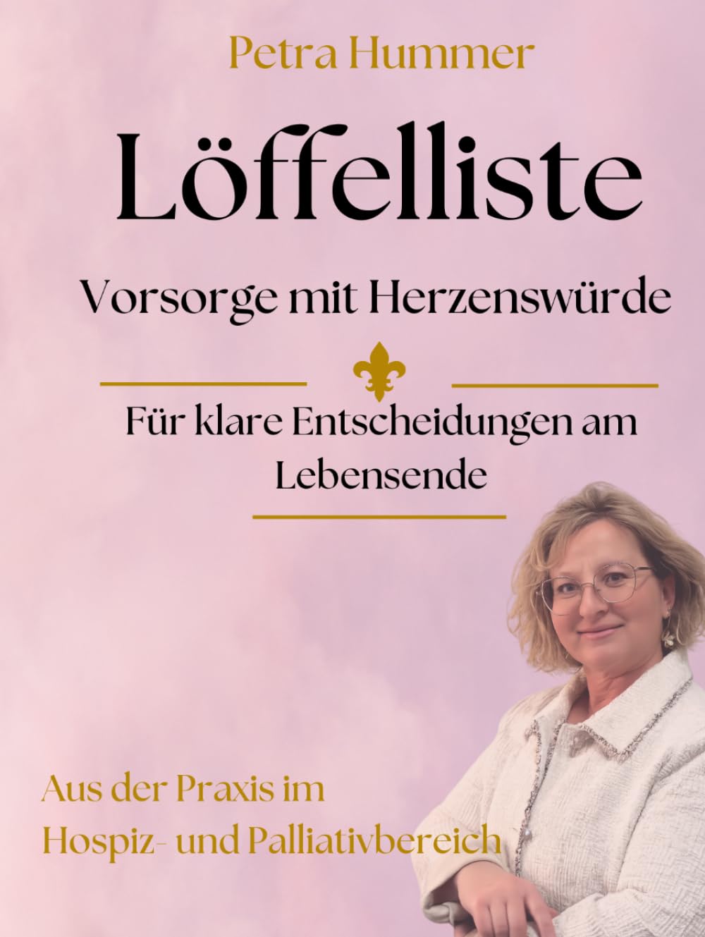 Löffelliste - Vorsorge mit Herzenswürde: Dein persönlicher Kompass für klare Entscheidungen am Lebensende
