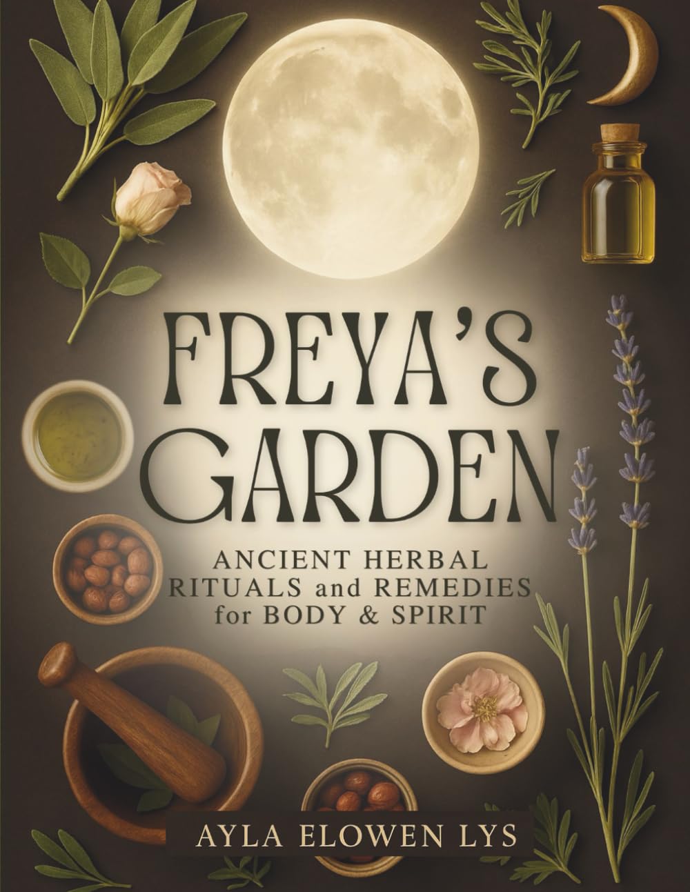 Freya's Garden: Herbal Rituals, Natural Remedies, and Sacred Cycles of Healing