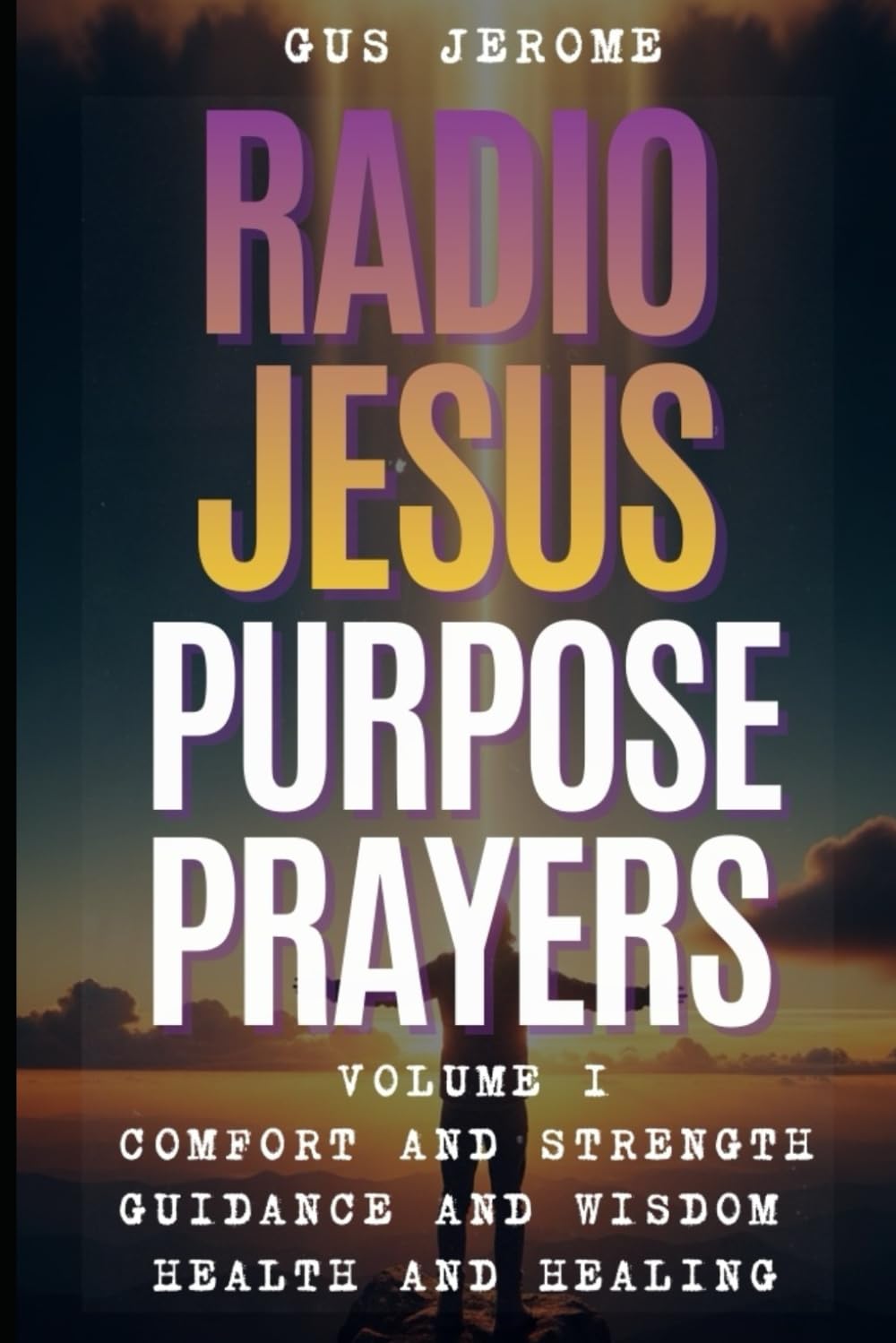 Radio Jesus - Purpose Prayers - Vol I: Health and Healing | Guidance and Wisdom | Comfort and Strenght |: 1