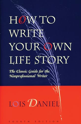 How to Write Your Own Life Story: The Classic Guide for the Nonprofessional Writer
