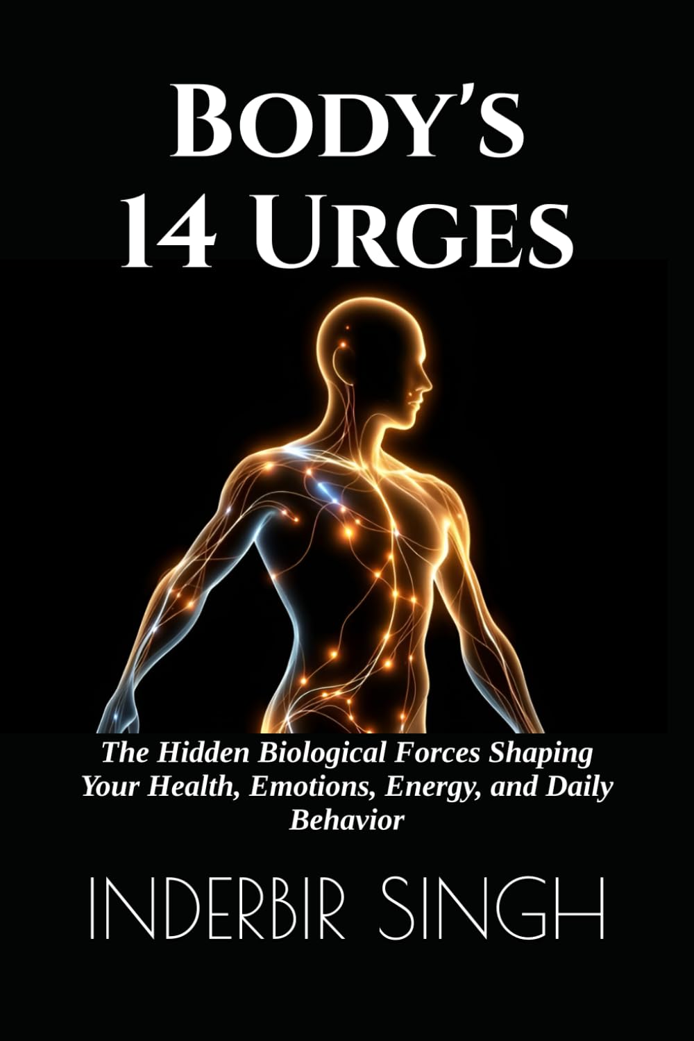BODY'S 14 URGES: The Hidden Biological Forces Shaping Your Health, Emotions, Energy, and Daily Behavior