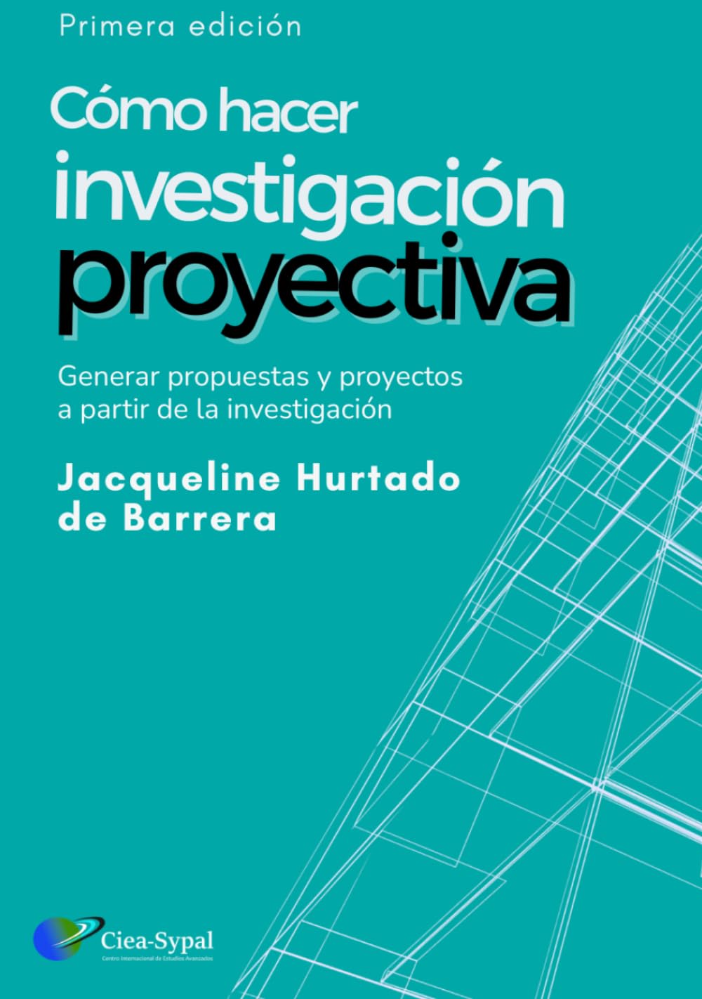 Investigación Proyectiva: Cómo generar propuestas y proyectos científicos a partir de investigaciones - Una guía metodológica