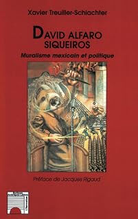 David Alfaro Siqueiros Muralisme mexicain et politique (French Edition)