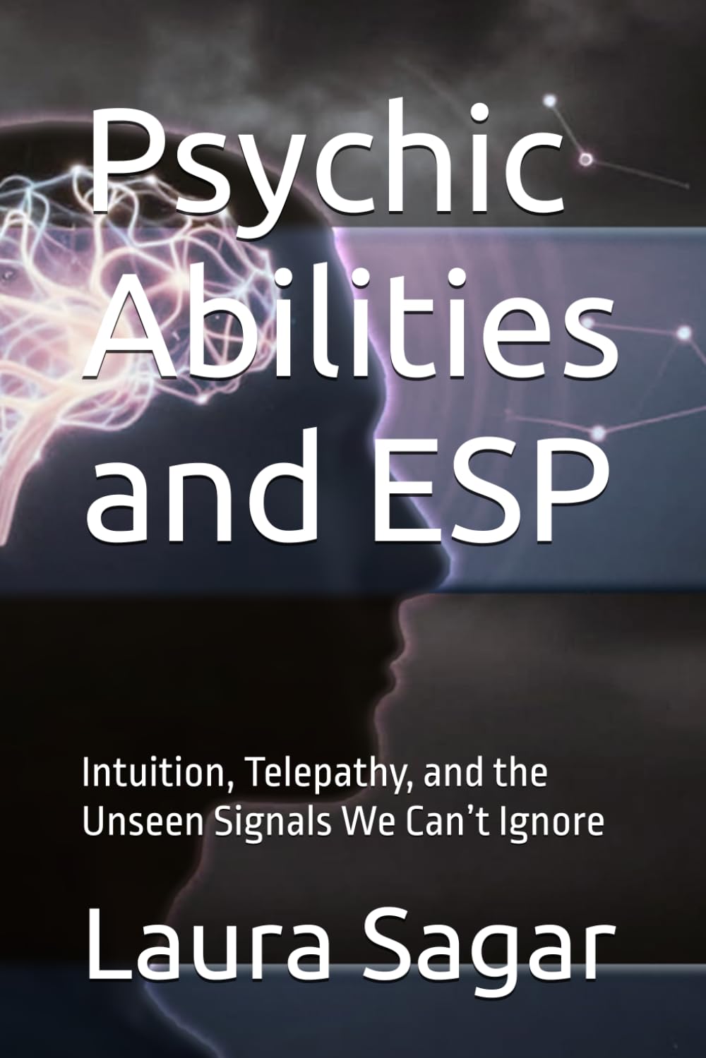 Psychic Abilities and ESP: Intuition, Telepathy, and the Unseen Signals We Can’t Ignore: 3 (Beyond Reality Series)