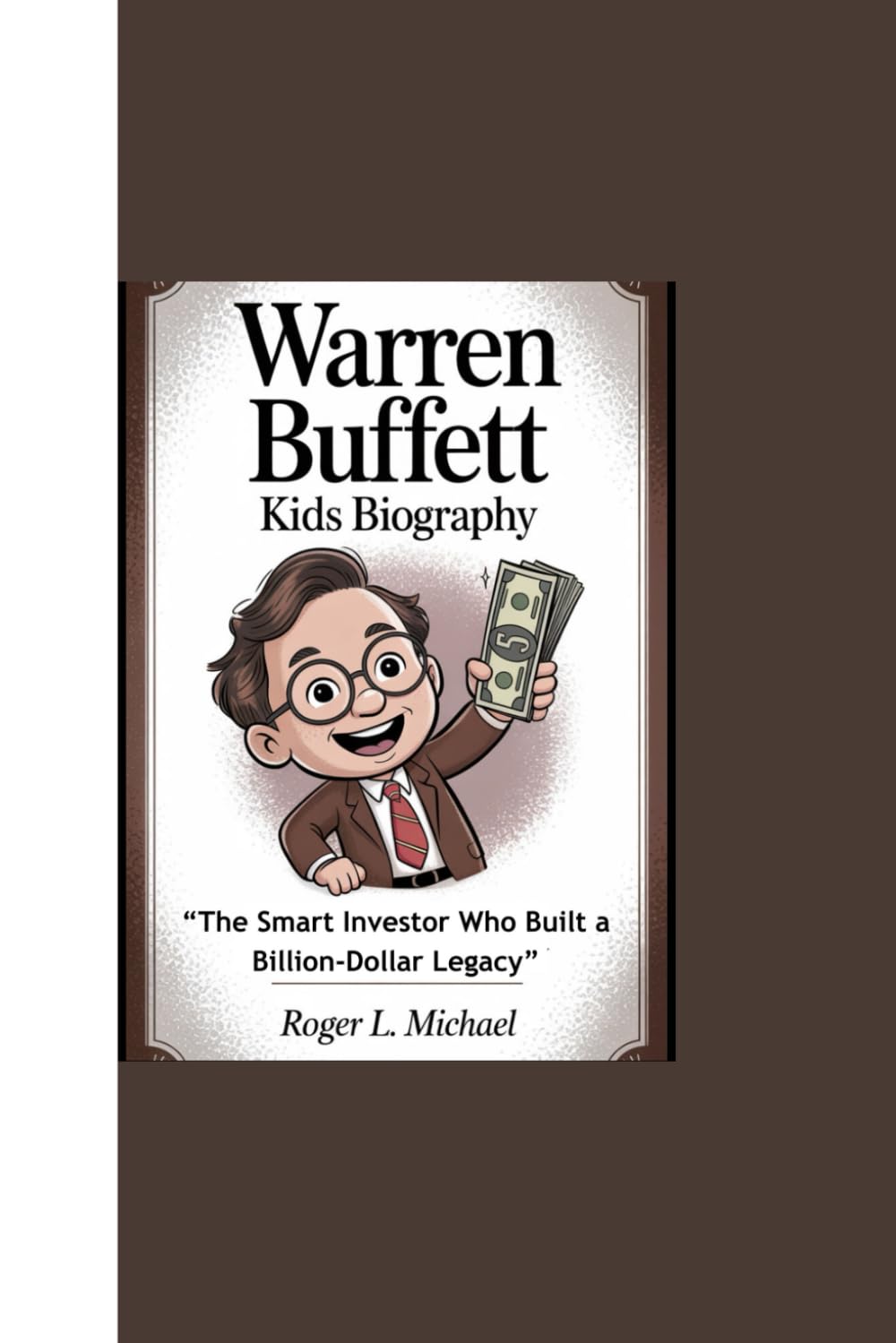 WARREN BUFFETT KIDS BIOGRAPHY: “The Smart Investor Who Built a Billion-Dollar Legacy”