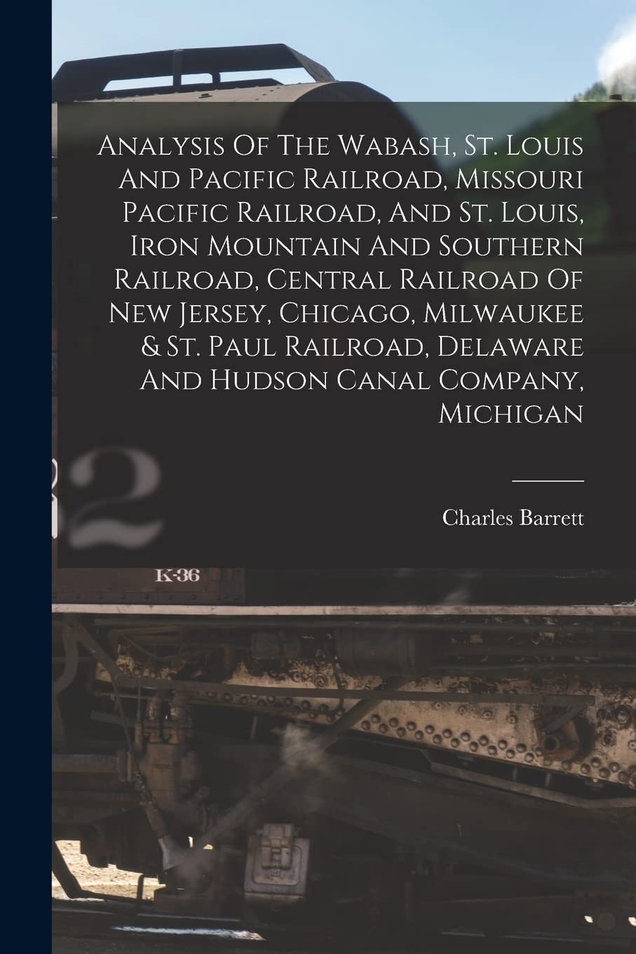 Analysis Of The Wabash, St. Louis And Pacific Railroad, Missouri Pacific Railroad, And St. Louis, Iron Mountain And Southern Railroad, Central ... Delaware And Hudson Canal Company, Michigan