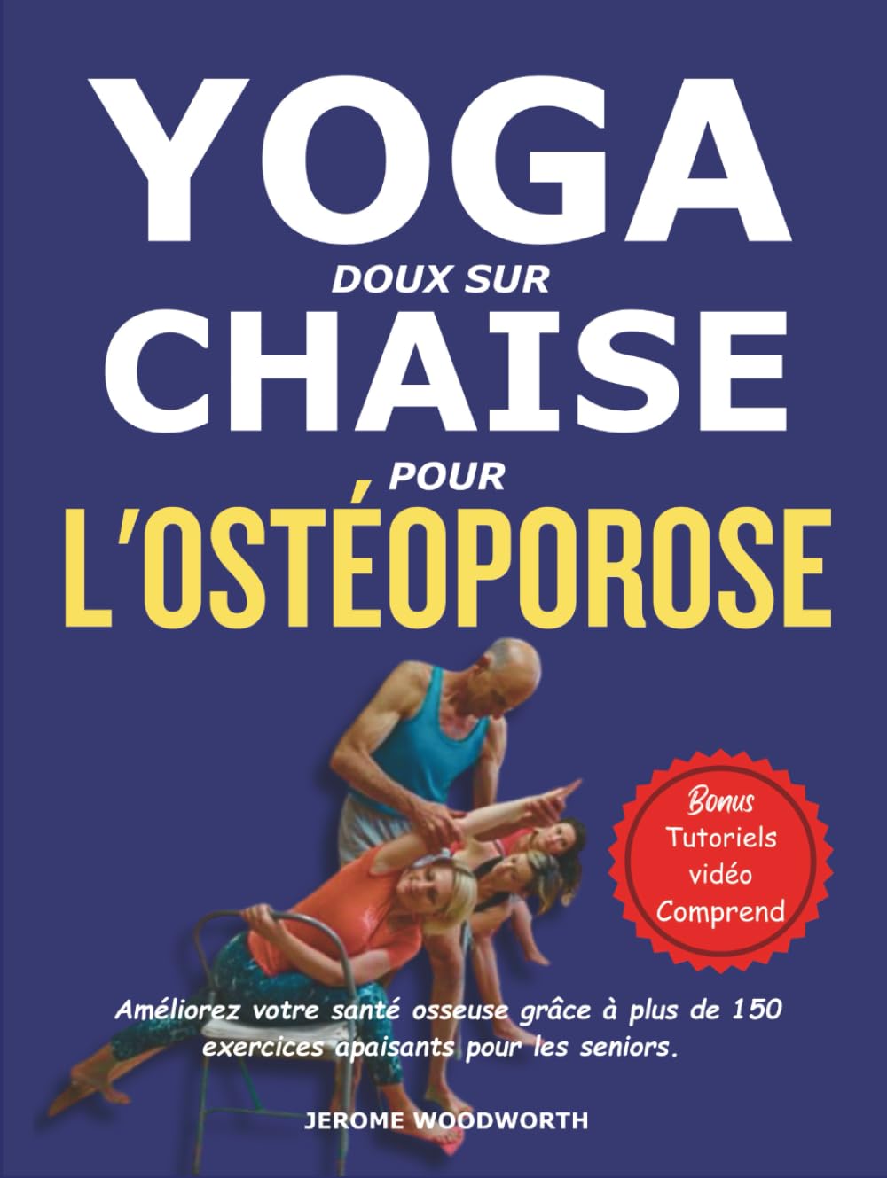 YOGA DOUX SUR CHAISE POUR L'OSTÉOPOROSE: Améliorez votre santé osseuse grâce à plus de 150 exercices apaisants pour les seniors.