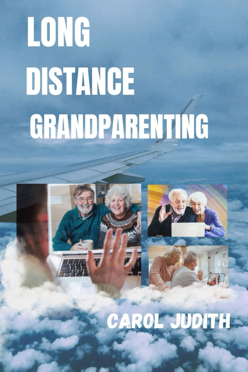 LONG DISTANCE GRANDPARENTING: STRATEGIC GRANDPARENTING, NURTURING BONDS ACROSS DISTANCE WITH WISDOM AND WARMTH.
