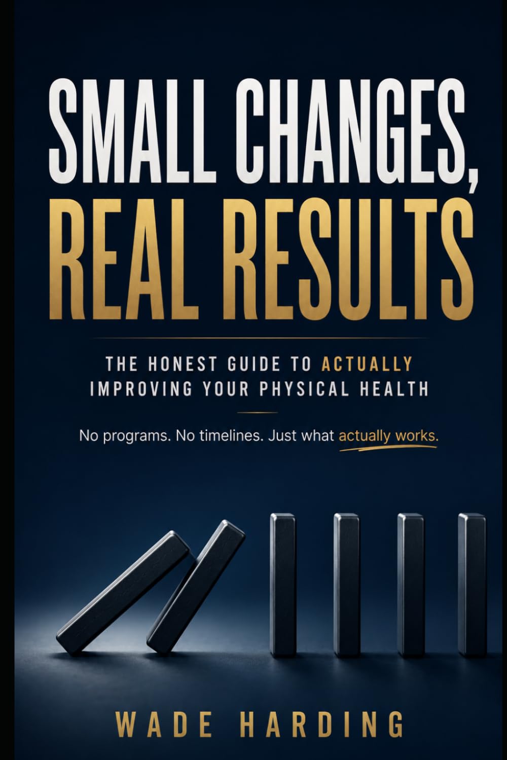 Small Changes, Real Results: The Honest Guide to Actually Improving Your Physical Health
