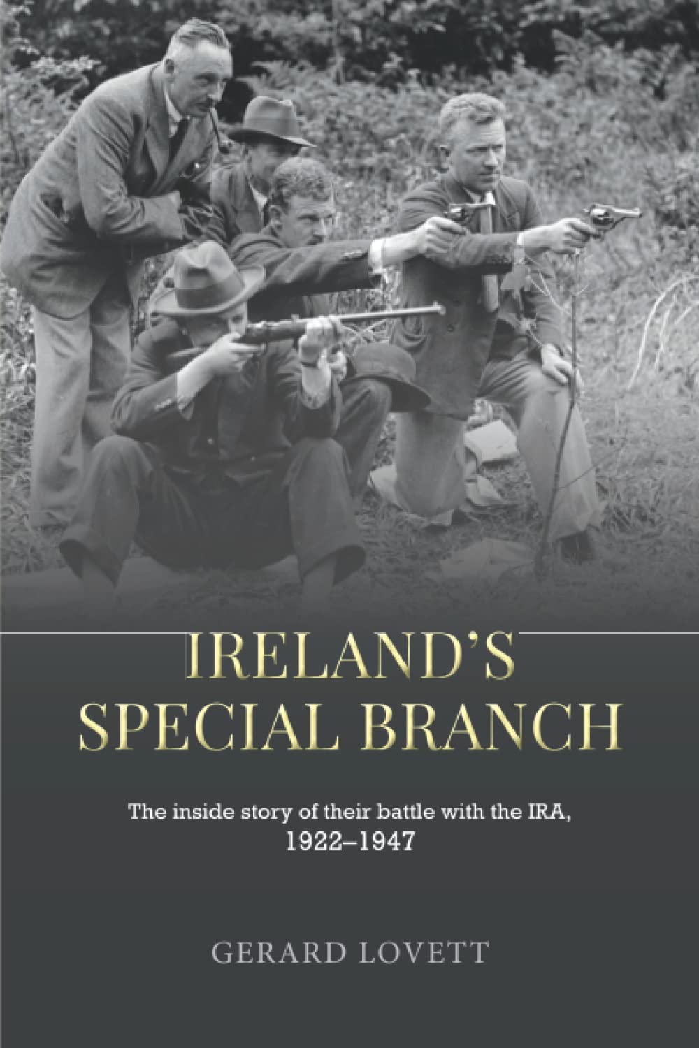 Ireland’s Special Branch: The inside story of their battle with the IRA,1922–1947