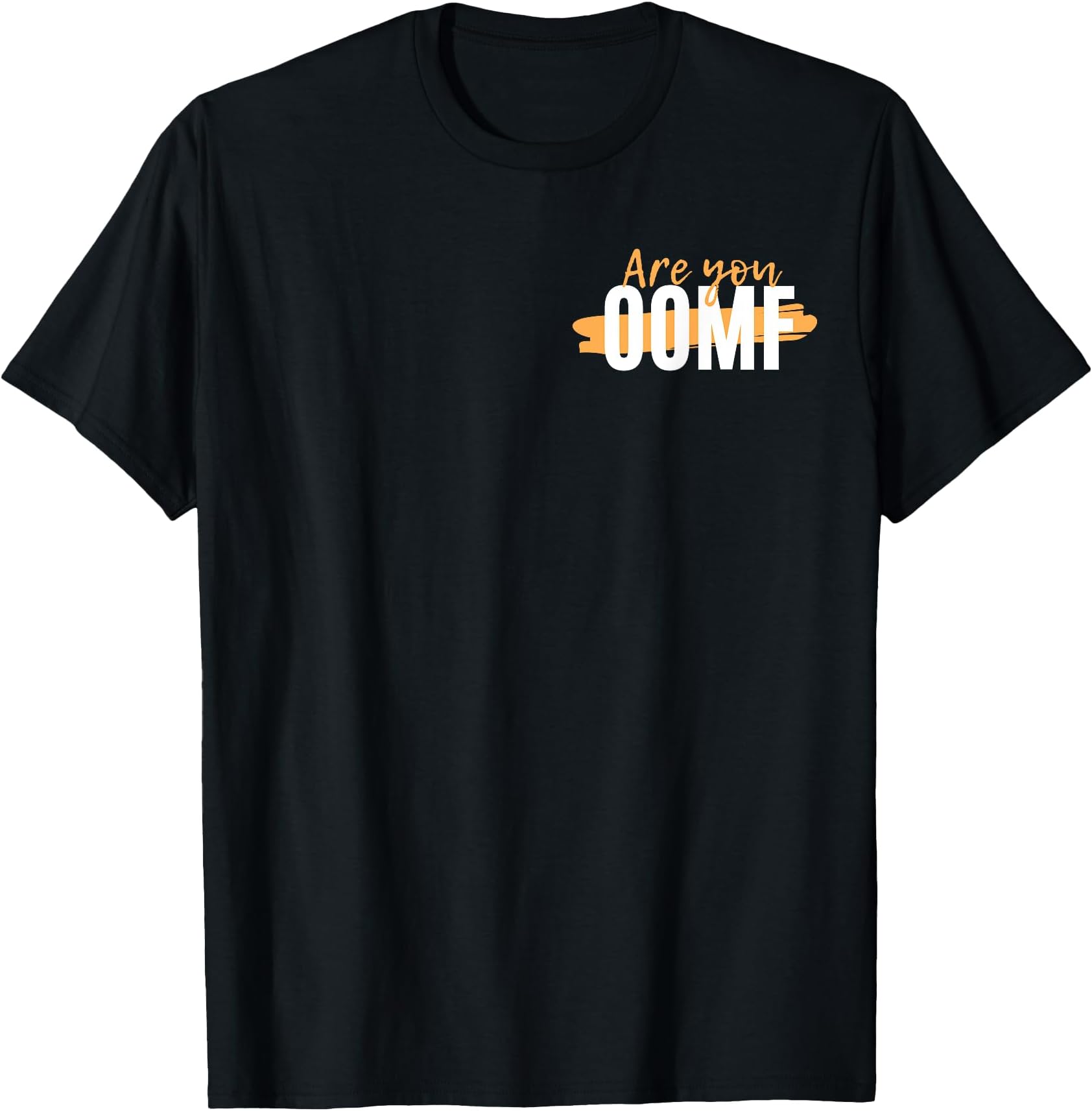 Are You OOMF T-Shirt