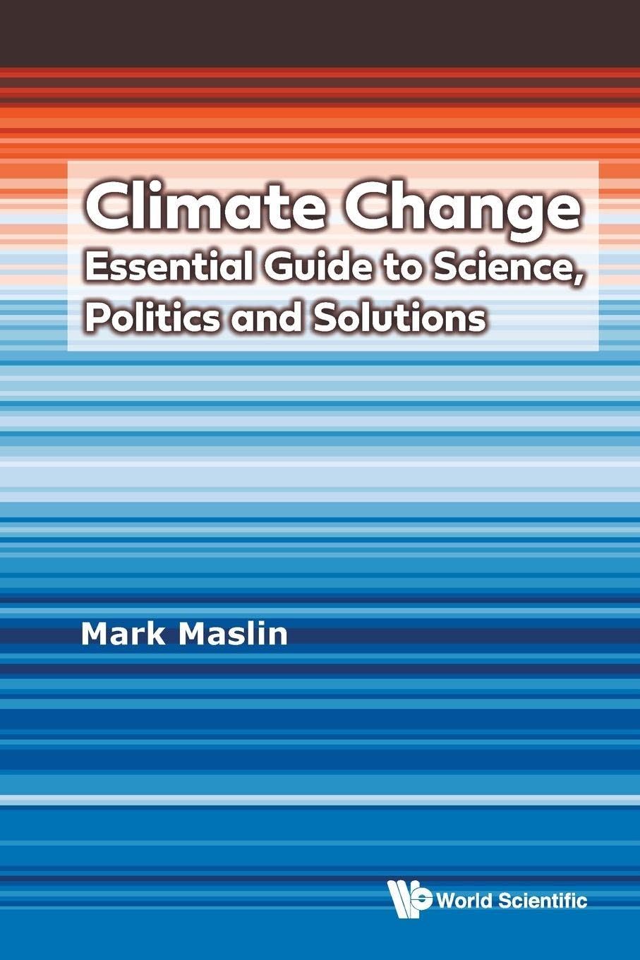 Climate Change: Essential Guide To Science, Politics And Solutions: ESSENTIAL GUIDE SCIENCE, POLITICS & SOLUTION