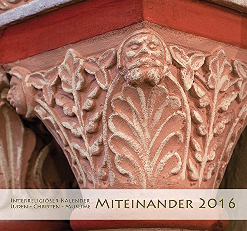 Interreligiöser Kalender "Miteinander 2016": Juden - Christen - Muslime Interreligiöser Kalender "Miteinander 2016": Juden - Christen - Muslime