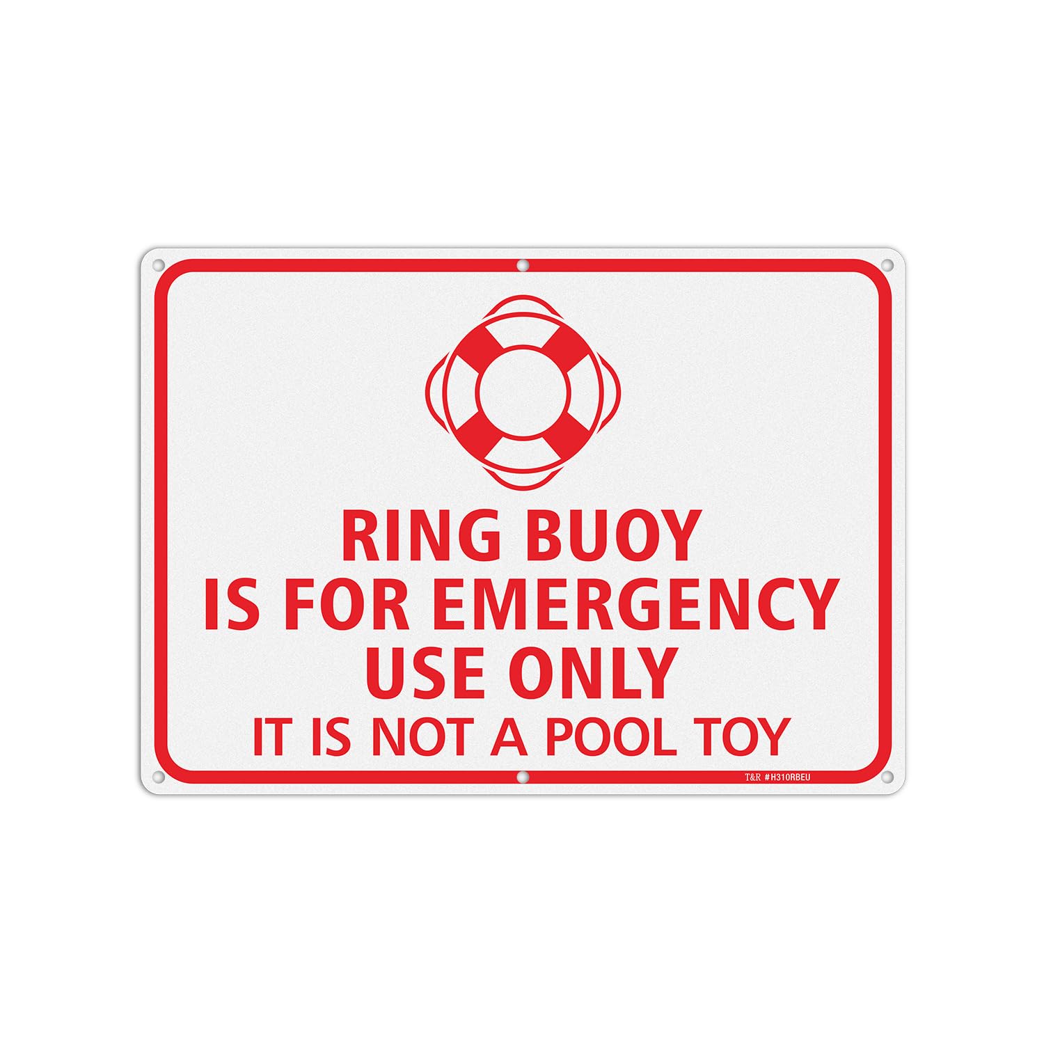 T&R Ring Buoy Is For Emergency Use Only, It Is Not A Pool Toy Sign - 1 Pack - 14"x10" .040 Rust Free Heavy Aluminum, Reflective, Waterproof, Weatherproof and Fade Resistant, 6 pre-drilled holes, Easy-image-20