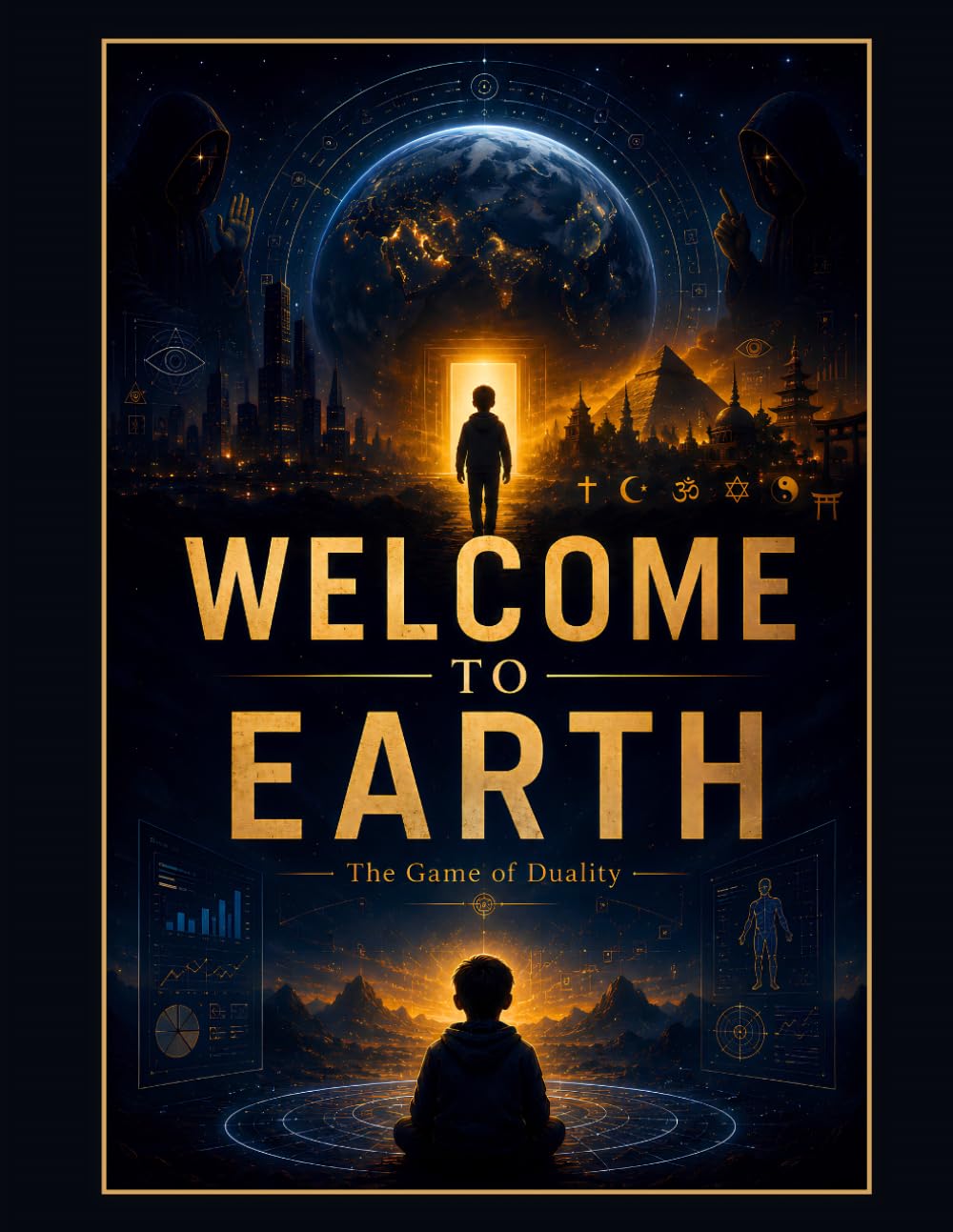 WELCOME TO EARTH: The Game of Duality: A Philosophical Journey Through Consciousness, Memory, and Awakening