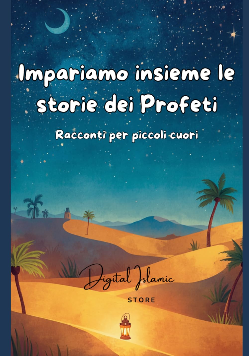 Impariamo insieme le storie dei profeti: racconti per piccoli cuori